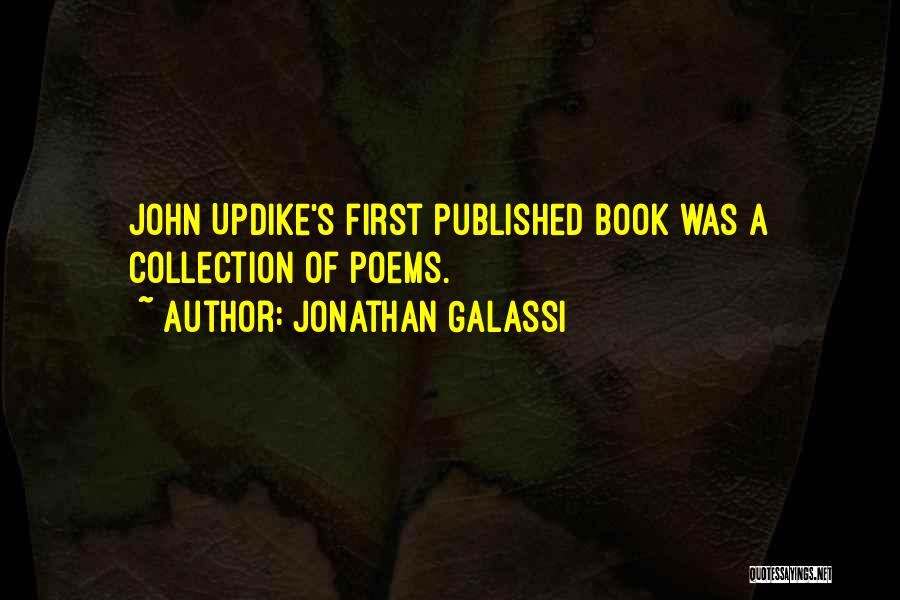 Jonathan Galassi Quotes: John Updike's First Published Book Was A Collection Of Poems.