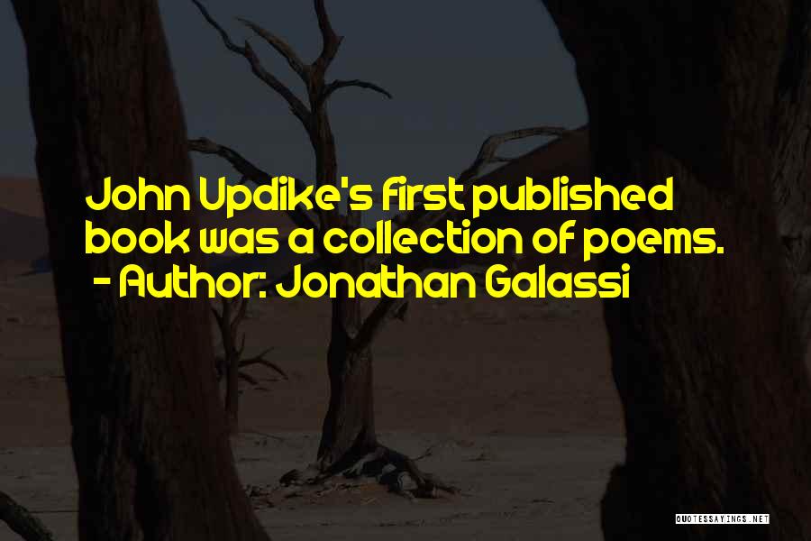 Jonathan Galassi Quotes: John Updike's First Published Book Was A Collection Of Poems.