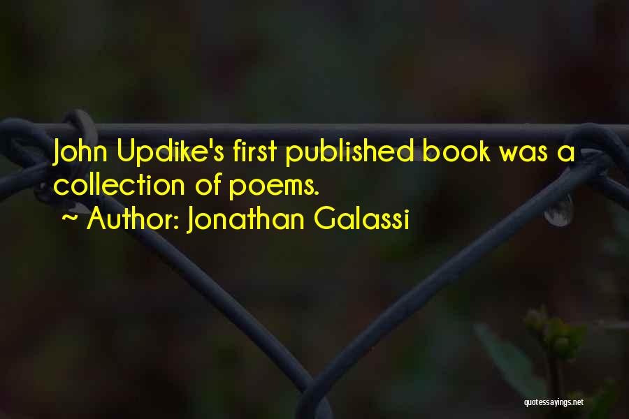 Jonathan Galassi Quotes: John Updike's First Published Book Was A Collection Of Poems.