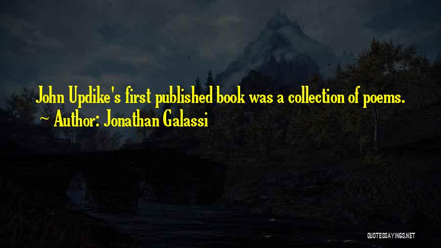 Jonathan Galassi Quotes: John Updike's First Published Book Was A Collection Of Poems.