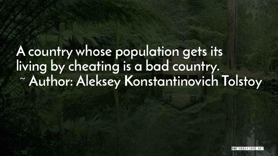 Aleksey Konstantinovich Tolstoy Quotes: A Country Whose Population Gets Its Living By Cheating Is A Bad Country.