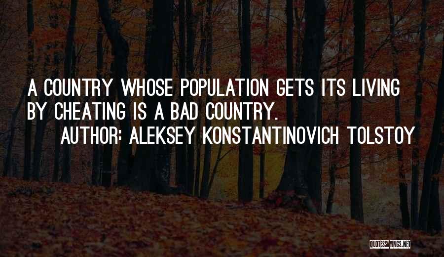 Aleksey Konstantinovich Tolstoy Quotes: A Country Whose Population Gets Its Living By Cheating Is A Bad Country.