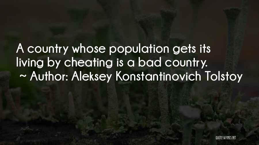 Aleksey Konstantinovich Tolstoy Quotes: A Country Whose Population Gets Its Living By Cheating Is A Bad Country.