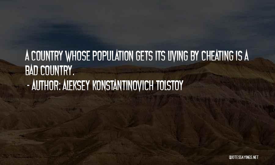 Aleksey Konstantinovich Tolstoy Quotes: A Country Whose Population Gets Its Living By Cheating Is A Bad Country.