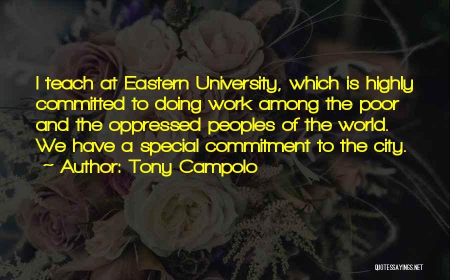 Tony Campolo Quotes: I Teach At Eastern University, Which Is Highly Committed To Doing Work Among The Poor And The Oppressed Peoples Of