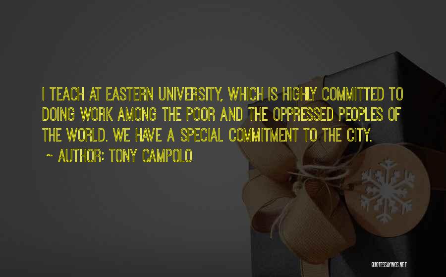 Tony Campolo Quotes: I Teach At Eastern University, Which Is Highly Committed To Doing Work Among The Poor And The Oppressed Peoples Of