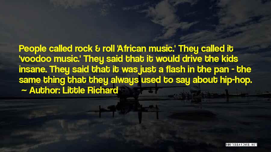 Little Richard Quotes: People Called Rock & Roll 'african Music.' They Called It 'voodoo Music.' They Said That It Would Drive The Kids