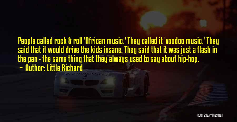 Little Richard Quotes: People Called Rock & Roll 'african Music.' They Called It 'voodoo Music.' They Said That It Would Drive The Kids