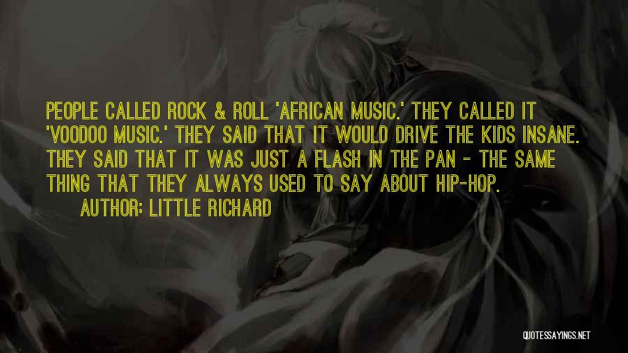 Little Richard Quotes: People Called Rock & Roll 'african Music.' They Called It 'voodoo Music.' They Said That It Would Drive The Kids