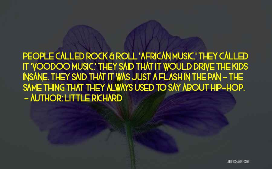 Little Richard Quotes: People Called Rock & Roll 'african Music.' They Called It 'voodoo Music.' They Said That It Would Drive The Kids