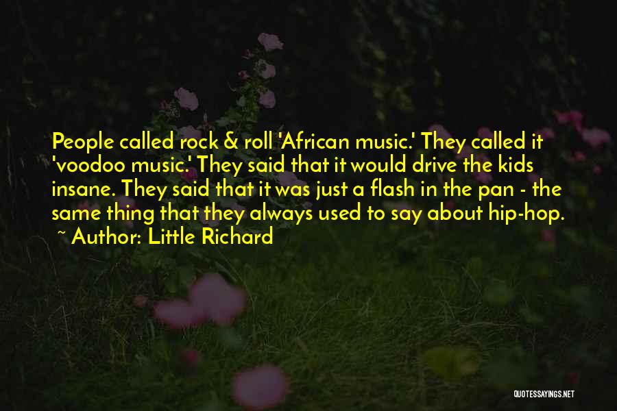 Little Richard Quotes: People Called Rock & Roll 'african Music.' They Called It 'voodoo Music.' They Said That It Would Drive The Kids