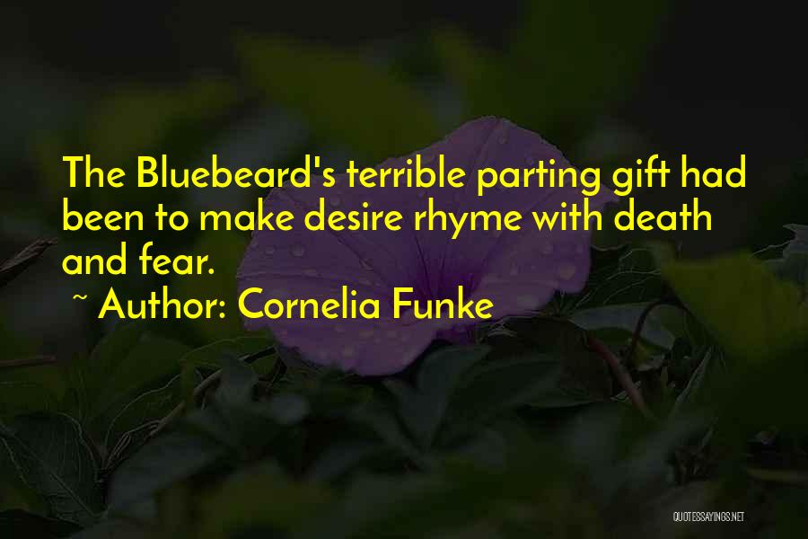 Cornelia Funke Quotes: The Bluebeard's Terrible Parting Gift Had Been To Make Desire Rhyme With Death And Fear.