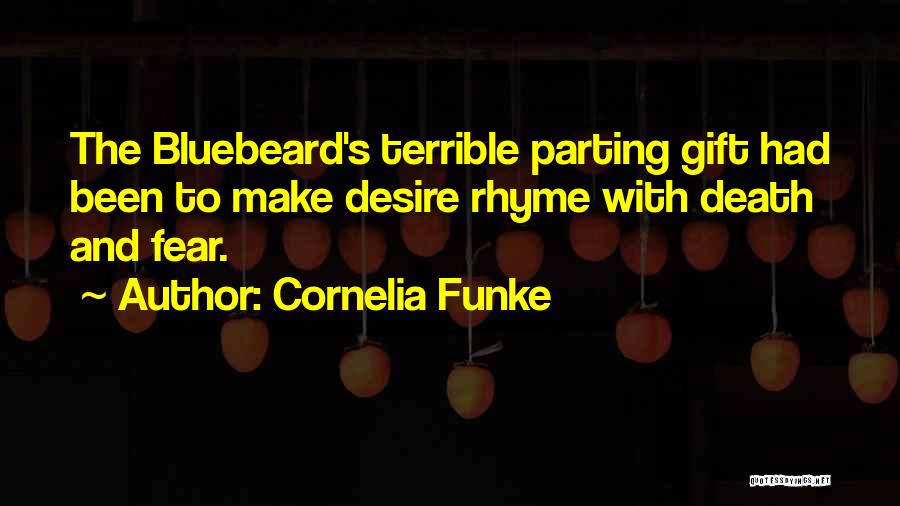 Cornelia Funke Quotes: The Bluebeard's Terrible Parting Gift Had Been To Make Desire Rhyme With Death And Fear.