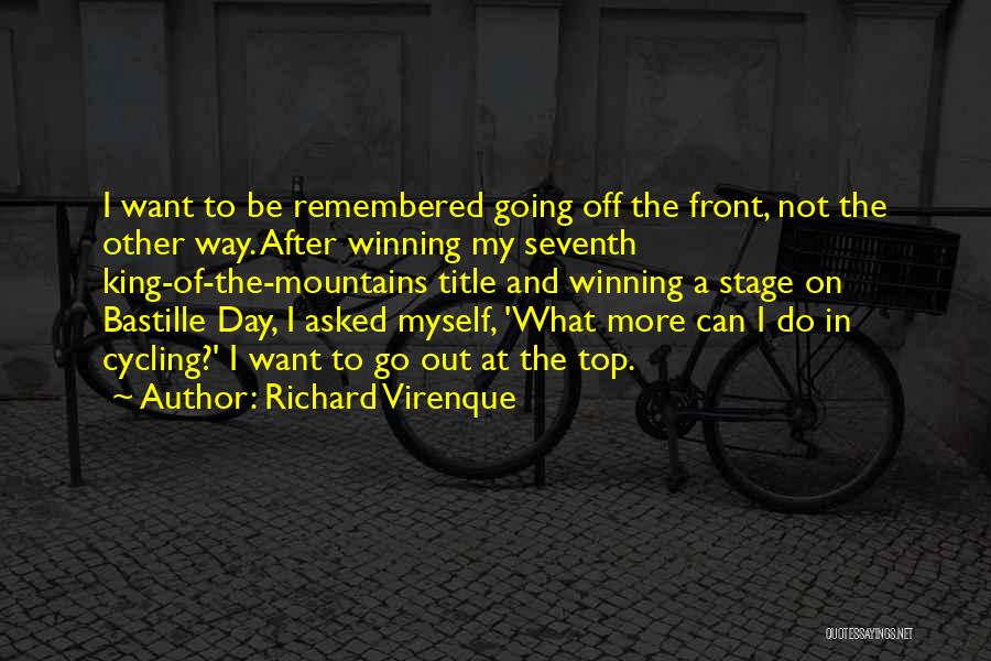 Richard Virenque Quotes: I Want To Be Remembered Going Off The Front, Not The Other Way. After Winning My Seventh King-of-the-mountains Title And