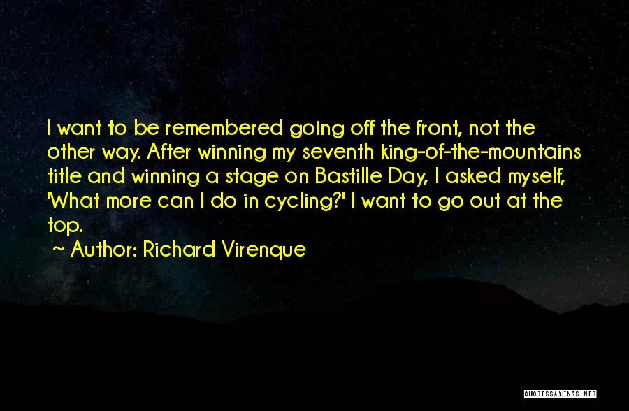 Richard Virenque Quotes: I Want To Be Remembered Going Off The Front, Not The Other Way. After Winning My Seventh King-of-the-mountains Title And