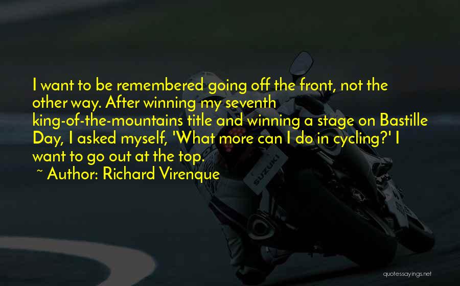 Richard Virenque Quotes: I Want To Be Remembered Going Off The Front, Not The Other Way. After Winning My Seventh King-of-the-mountains Title And