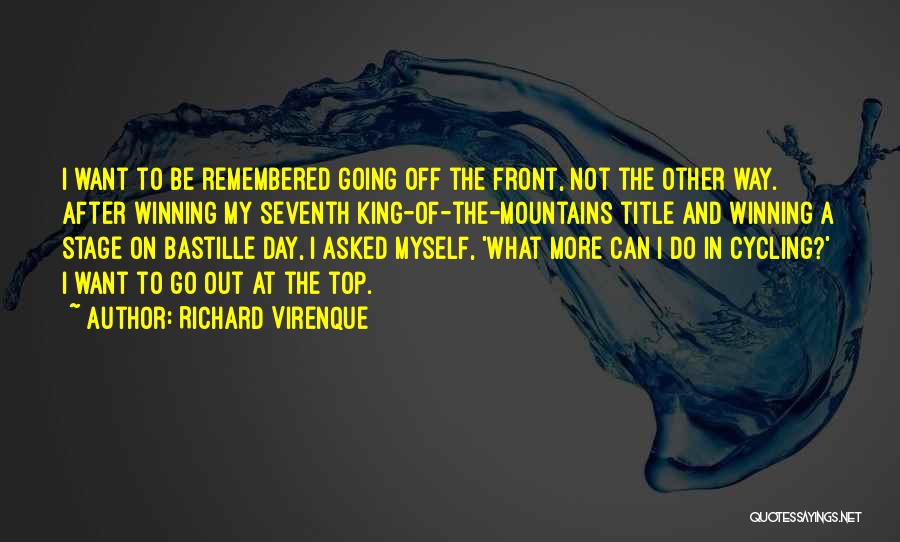 Richard Virenque Quotes: I Want To Be Remembered Going Off The Front, Not The Other Way. After Winning My Seventh King-of-the-mountains Title And