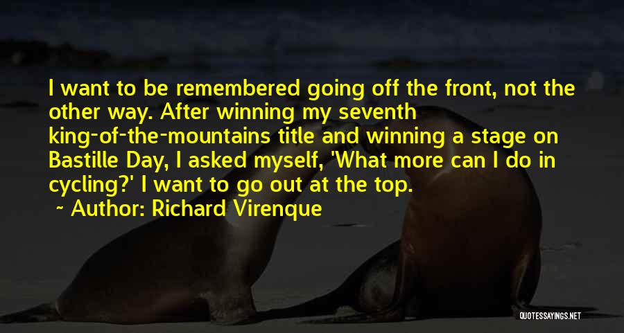 Richard Virenque Quotes: I Want To Be Remembered Going Off The Front, Not The Other Way. After Winning My Seventh King-of-the-mountains Title And