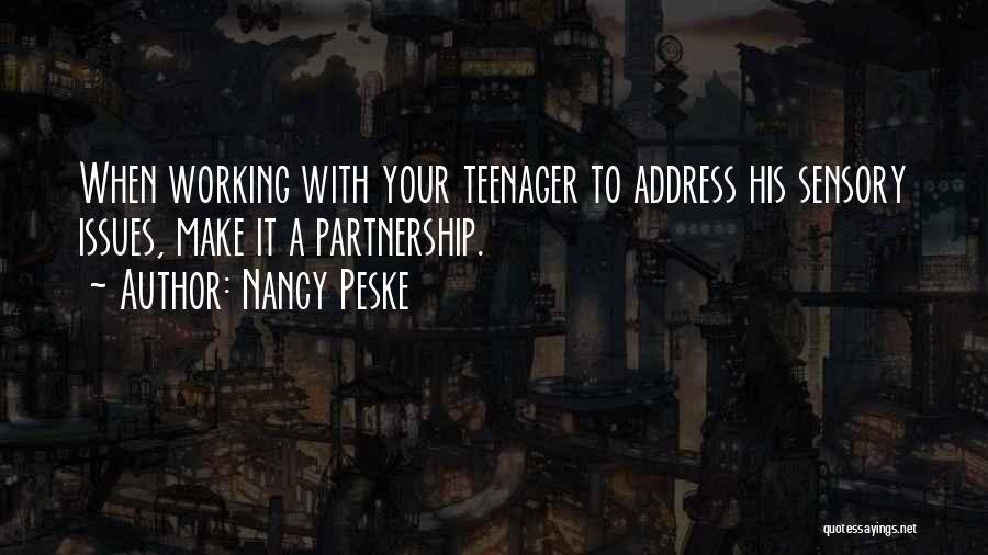 Nancy Peske Quotes: When Working With Your Teenager To Address His Sensory Issues, Make It A Partnership.