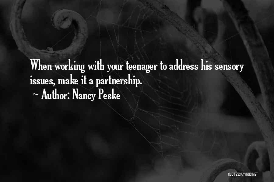 Nancy Peske Quotes: When Working With Your Teenager To Address His Sensory Issues, Make It A Partnership.