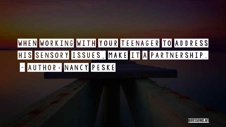 Nancy Peske Quotes: When Working With Your Teenager To Address His Sensory Issues, Make It A Partnership.