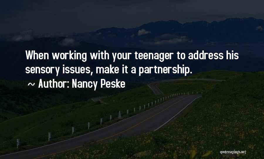 Nancy Peske Quotes: When Working With Your Teenager To Address His Sensory Issues, Make It A Partnership.