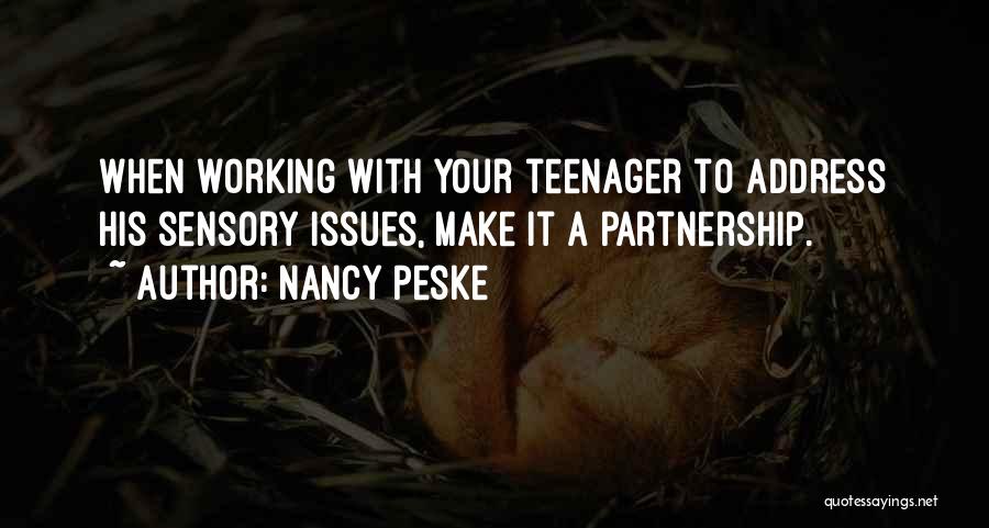 Nancy Peske Quotes: When Working With Your Teenager To Address His Sensory Issues, Make It A Partnership.