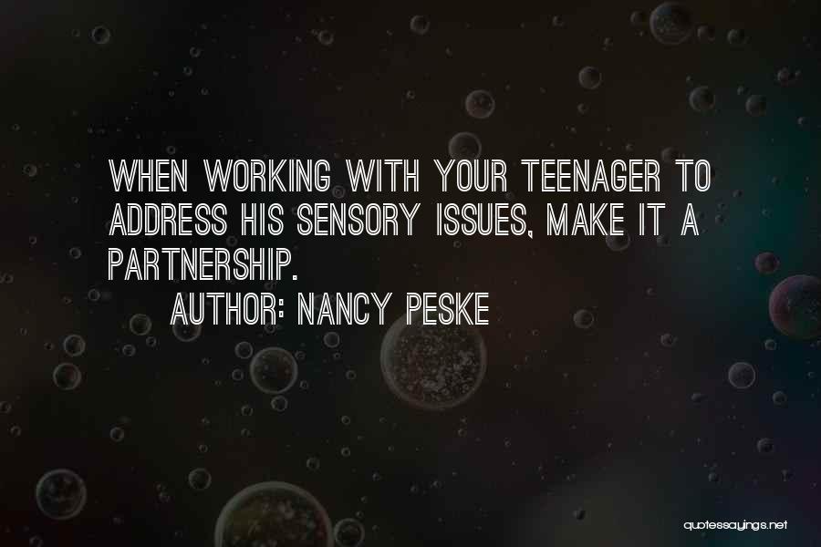 Nancy Peske Quotes: When Working With Your Teenager To Address His Sensory Issues, Make It A Partnership.