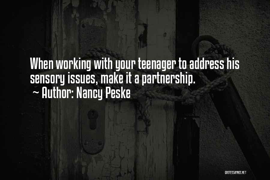 Nancy Peske Quotes: When Working With Your Teenager To Address His Sensory Issues, Make It A Partnership.