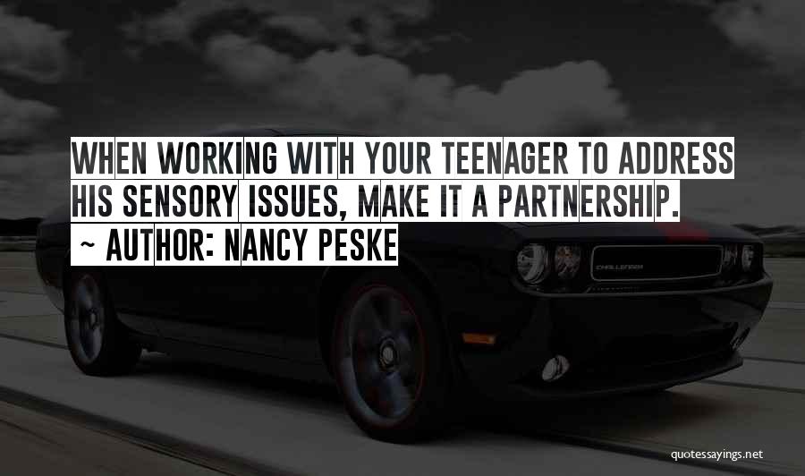 Nancy Peske Quotes: When Working With Your Teenager To Address His Sensory Issues, Make It A Partnership.