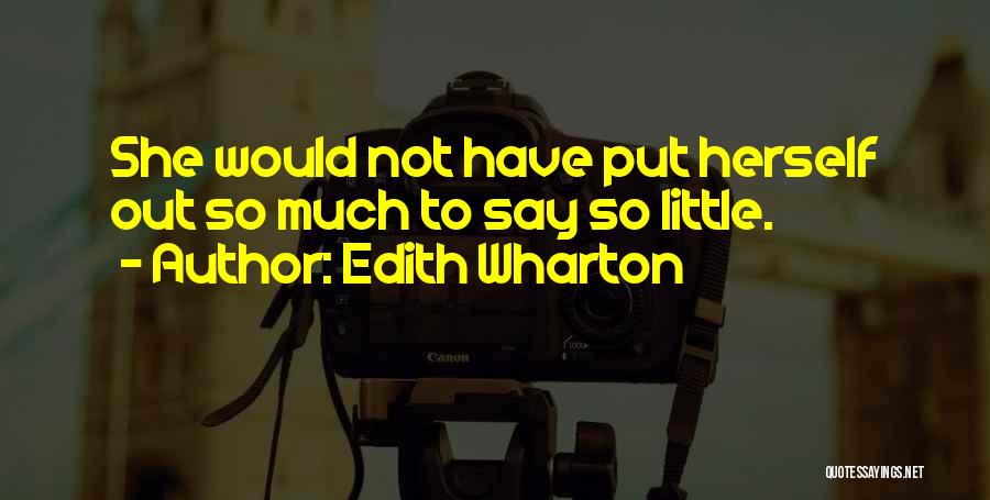 Edith Wharton Quotes: She Would Not Have Put Herself Out So Much To Say So Little.