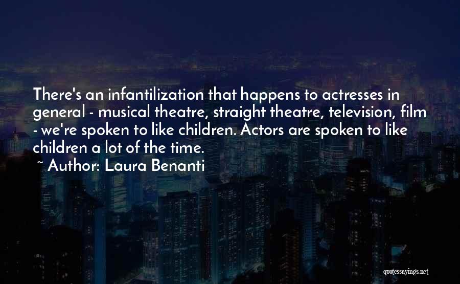 Laura Benanti Quotes: There's An Infantilization That Happens To Actresses In General - Musical Theatre, Straight Theatre, Television, Film - We're Spoken To