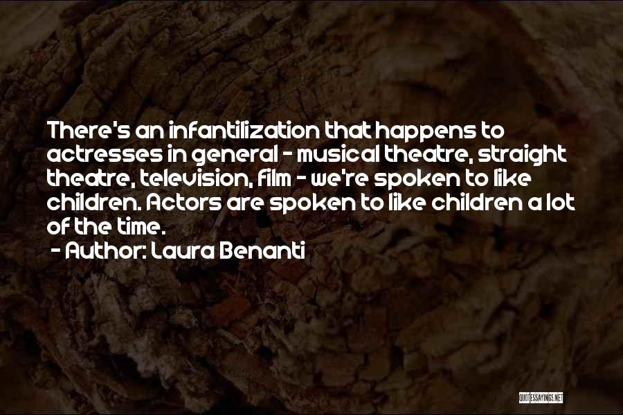 Laura Benanti Quotes: There's An Infantilization That Happens To Actresses In General - Musical Theatre, Straight Theatre, Television, Film - We're Spoken To