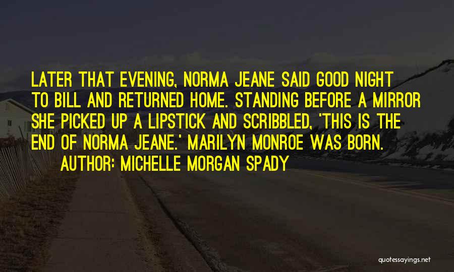 Michelle Morgan Spady Quotes: Later That Evening, Norma Jeane Said Good Night To Bill And Returned Home. Standing Before A Mirror She Picked Up