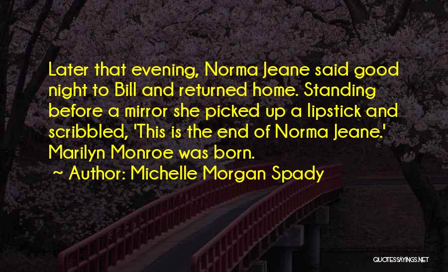 Michelle Morgan Spady Quotes: Later That Evening, Norma Jeane Said Good Night To Bill And Returned Home. Standing Before A Mirror She Picked Up