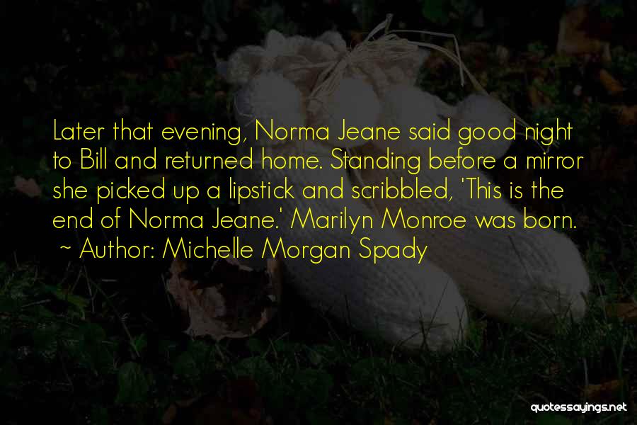 Michelle Morgan Spady Quotes: Later That Evening, Norma Jeane Said Good Night To Bill And Returned Home. Standing Before A Mirror She Picked Up