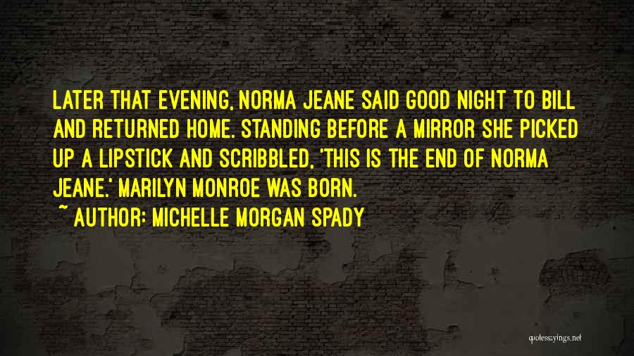 Michelle Morgan Spady Quotes: Later That Evening, Norma Jeane Said Good Night To Bill And Returned Home. Standing Before A Mirror She Picked Up