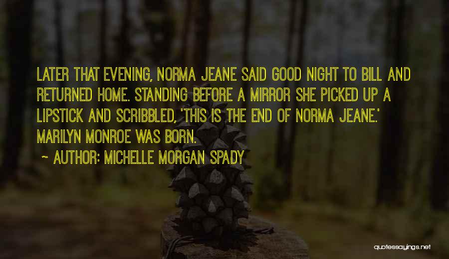 Michelle Morgan Spady Quotes: Later That Evening, Norma Jeane Said Good Night To Bill And Returned Home. Standing Before A Mirror She Picked Up