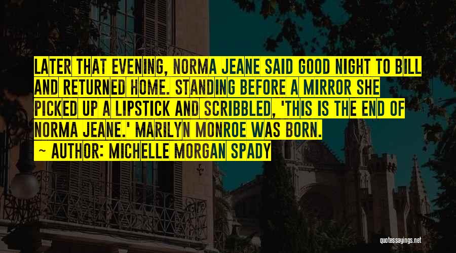 Michelle Morgan Spady Quotes: Later That Evening, Norma Jeane Said Good Night To Bill And Returned Home. Standing Before A Mirror She Picked Up