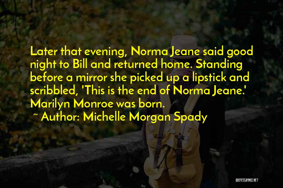 Michelle Morgan Spady Quotes: Later That Evening, Norma Jeane Said Good Night To Bill And Returned Home. Standing Before A Mirror She Picked Up