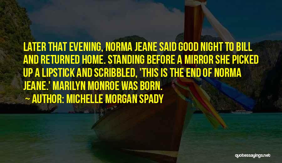 Michelle Morgan Spady Quotes: Later That Evening, Norma Jeane Said Good Night To Bill And Returned Home. Standing Before A Mirror She Picked Up