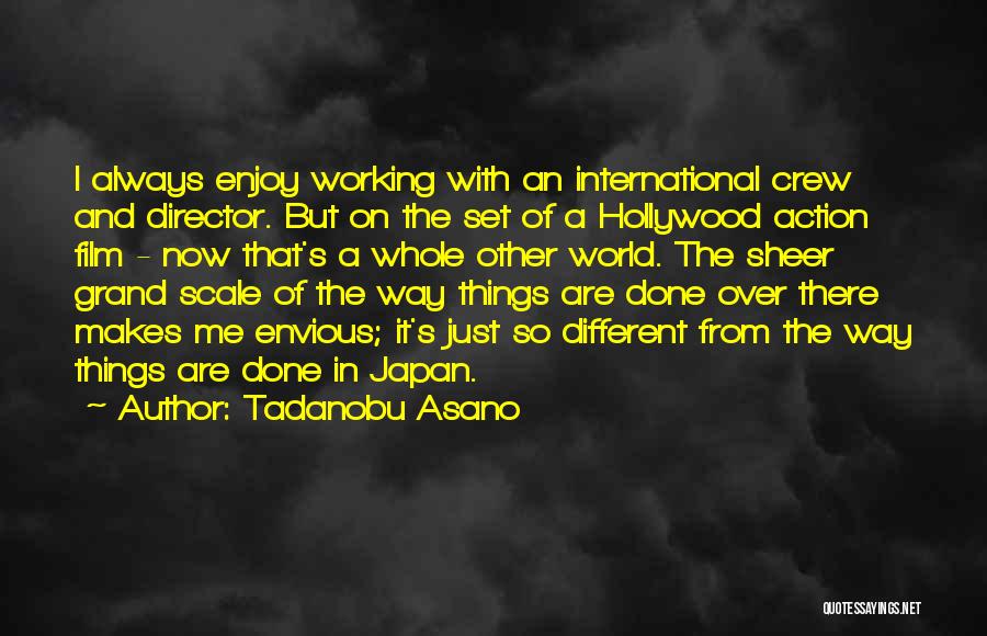 Tadanobu Asano Quotes: I Always Enjoy Working With An International Crew And Director. But On The Set Of A Hollywood Action Film -