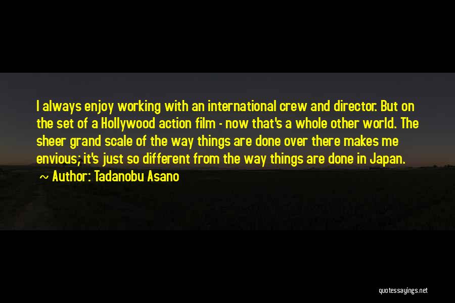 Tadanobu Asano Quotes: I Always Enjoy Working With An International Crew And Director. But On The Set Of A Hollywood Action Film -