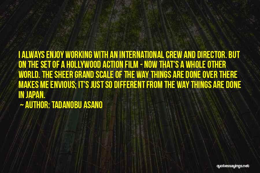 Tadanobu Asano Quotes: I Always Enjoy Working With An International Crew And Director. But On The Set Of A Hollywood Action Film -