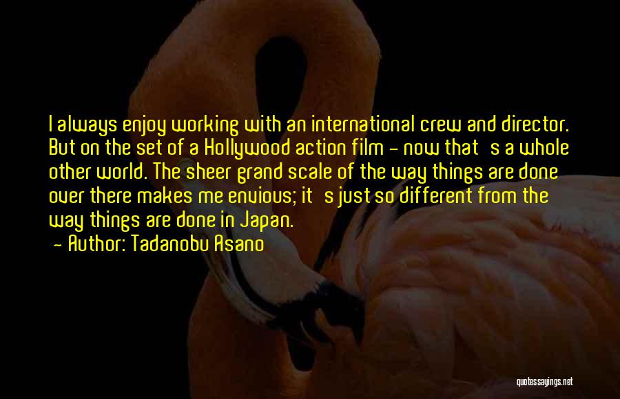 Tadanobu Asano Quotes: I Always Enjoy Working With An International Crew And Director. But On The Set Of A Hollywood Action Film -