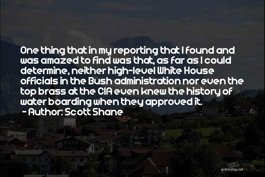 Scott Shane Quotes: One Thing That In My Reporting That I Found And Was Amazed To Find Was That, As Far As I