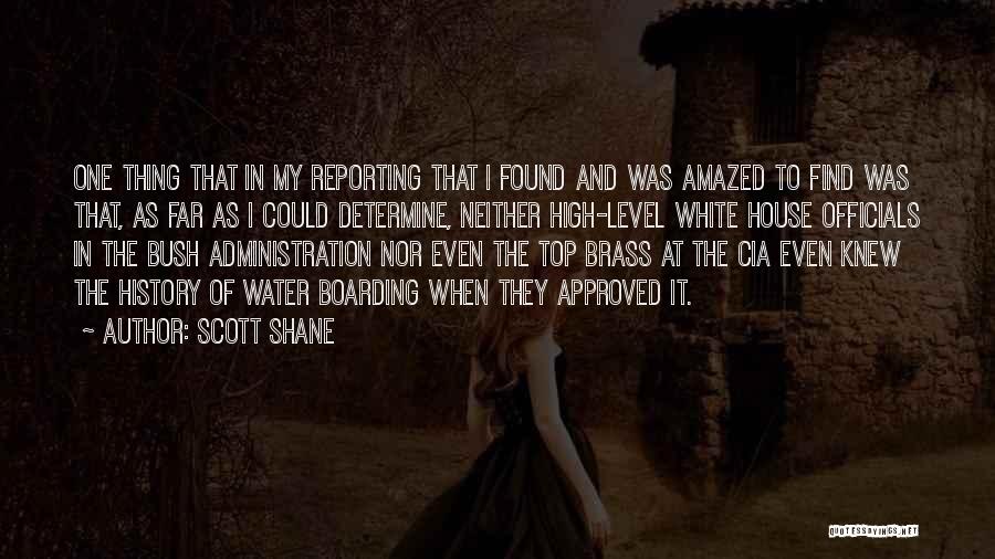 Scott Shane Quotes: One Thing That In My Reporting That I Found And Was Amazed To Find Was That, As Far As I