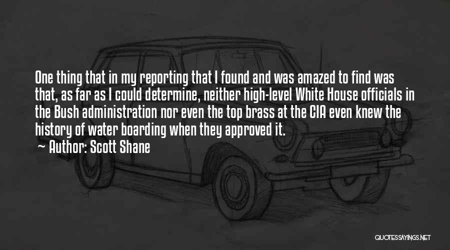 Scott Shane Quotes: One Thing That In My Reporting That I Found And Was Amazed To Find Was That, As Far As I