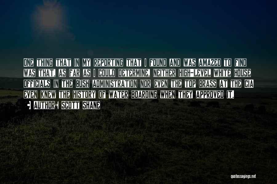 Scott Shane Quotes: One Thing That In My Reporting That I Found And Was Amazed To Find Was That, As Far As I