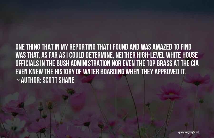 Scott Shane Quotes: One Thing That In My Reporting That I Found And Was Amazed To Find Was That, As Far As I